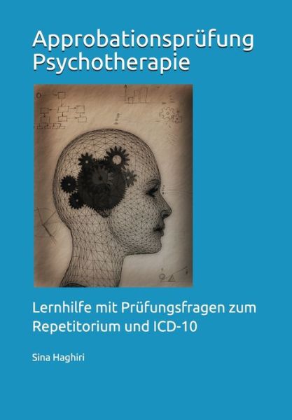 Cover for Sina Haghiri · Approbationsprufung Psychotherapie: Lernhilfe mit Prufungsfragen zum Repetitorium und ICD-10 (Paperback Book) (2021)