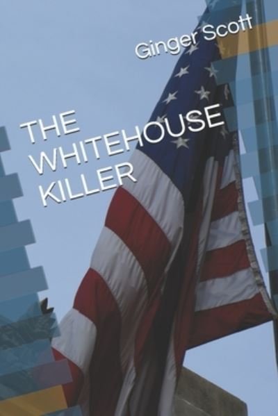 Cover for Ginger Scott · The Whitehouse Killer - The Whitehouse Killer (Paperback Bog) (2021)