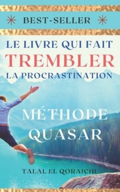 Cover for Talal El Qoraichi · Le livre qui fait trembler la procrastination: Methode Quasar (Paperback Book) (2021)
