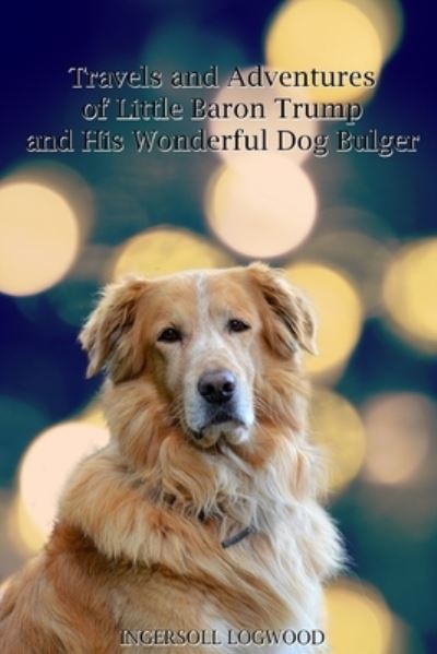 Travels and Adventures of Little Baron Trump and His Wonderful Dog Bulger - Ingersoll Lockwood - Books - Independently Published - 9798734407103 - April 7, 2021