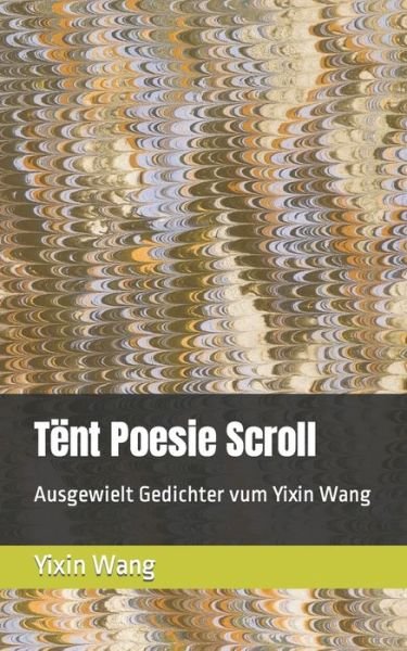 Cover for Yixin Wang · Tent Poesie Scroll: Ausgewielt Gedichter vum Yixin Wang (Pocketbok) (2022)