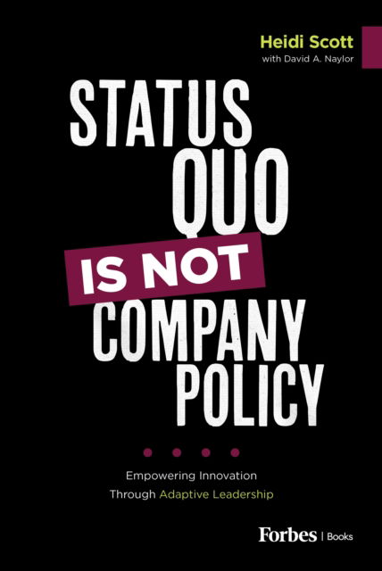 David A. Naylor · Status Quo Is Not Company Policy: Empowering Innovation through Adaptive Leadership (Hardcover Book) (2024)