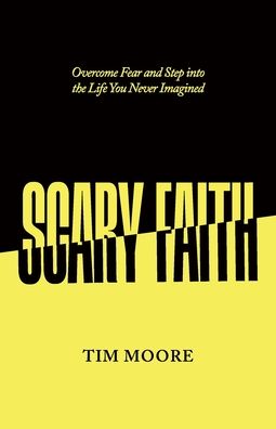 Cover for Tim Moore · Scary Faith: Overcome Fear and Step into the Life You Never Imagined (Paperback Book) (2022)