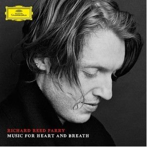 Music for Heart and Breath - Richard Reed Parry - Musik - Deutsche Grammophon - 0028947937104 - 9 juni 2014