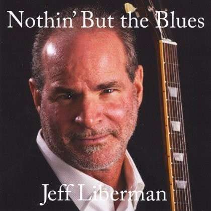 Cover for Jeff Liberman · Nothin' but the Blues (CD) (2012)