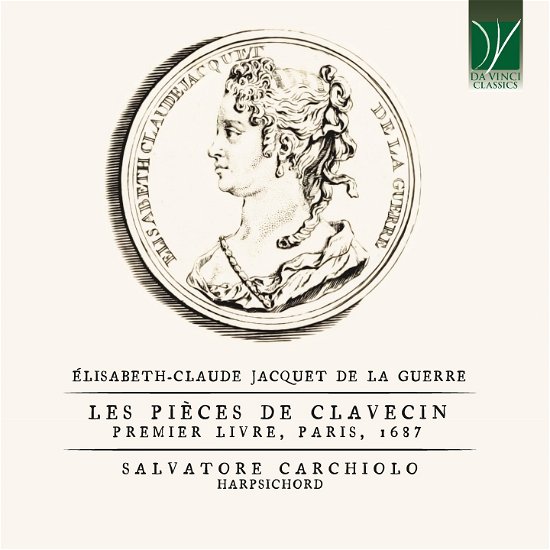 Jacquet De La Guerre: Les Pieces De Clavecin: Premier Livre, Paris 1687 - Salvatore Carchiolo - Musik - DA VINCI CLASSICS - 0746160915104 - 27. januar 2023
