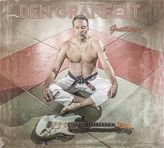 Gratitude - Ben Granfelt - Musiikki - ON STAGE - 4260673694104 - perjantai 16. kesäkuuta 2023