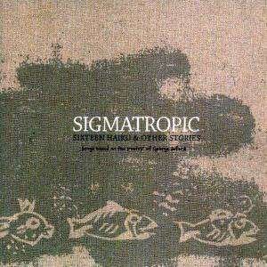 Cover for Sigmatropic · Sixteen Haiku &amp; Other Sto (CD)