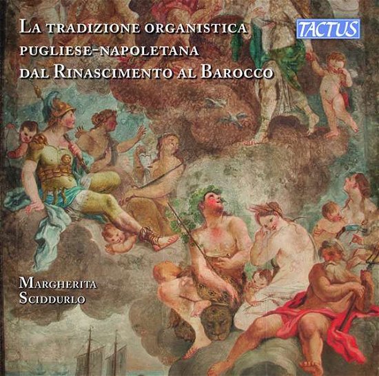 The Organ Tradition Of Apulia-Naples From Renaissance To Baroque - Margherita Sciddurlo - Musiikki - TACTUS - 8007194107104 - perjantai 5. maaliskuuta 2021