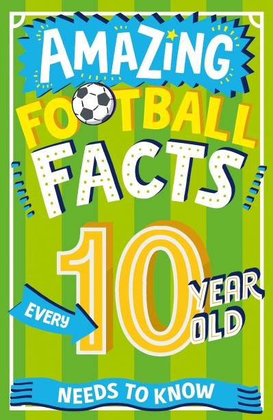 Cover for Caroline Rowlands · Amazing Football Facts Every 10 Year Old Needs to Know - Amazing Facts Every Kid Needs to Know (Paperback Bog) (2024)