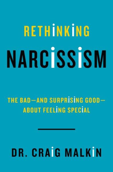 Cover for Craig Malkin · Rethinking Narcissism: the Bad-and Surprising Good-about Feeling Special (Hardcover Book) (2015)