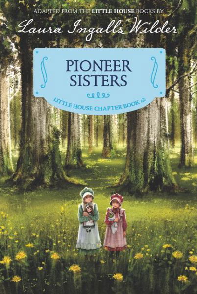 Pioneer Sisters: Reillustrated Edition - Little House Chapter Book - Laura Ingalls Wilder - Böcker - HarperCollins Publishers Inc - 9780062377104 - 4 maj 2017