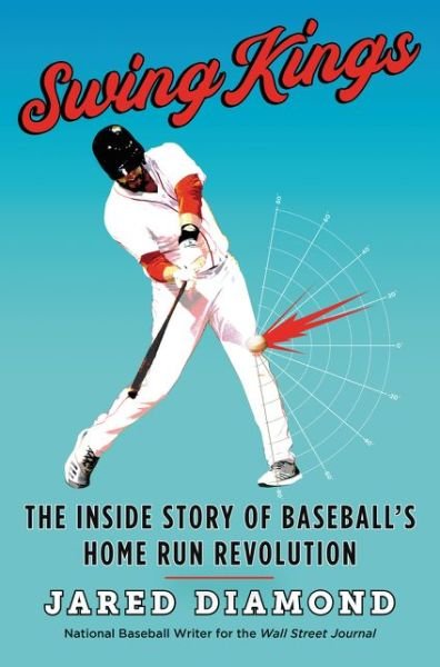 Cover for Jared Diamond · Swing Kings: The Inside Story of Baseball's Home Run Revolution (Hardcover Book) (2020)
