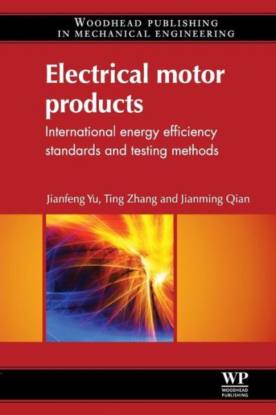 Cover for Yu, Jianfeng (Jiangsu Inspection and Quarantine Mechanical and Electrical Products Testing Centre) · Electrical Motor Products: International Energy-Efficiency Standards and Testing Methods (Paperback Book) (2016)