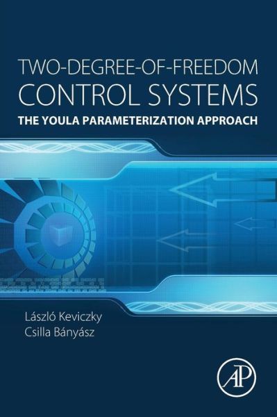 Two-Degree-of-Freedom Control Systems: The Youla Parameterization Approach - Kevickzy, Laszlo (Computer and Automation Research Institute, Hungarian Academy of Sciences, Hungary.) - Bücher - Elsevier Science Publishing Co Inc - 9780128033104 - 18. Juni 2015