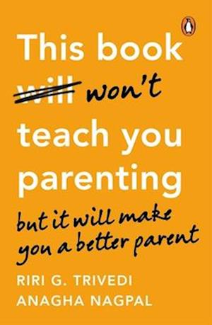 This Book Won't Teach You Parenting: But It Will Make You A Better Parent - Riri G. Trivedi - Books - Penguin Random House India - 9780143474104 - August 20, 2025