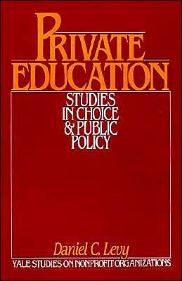 Cover for Daniel C. Levy · Private Education: Studies in Choice and Public Policy - Yale Studies on Non-Profit Organizations (Hardcover Book) (1986)