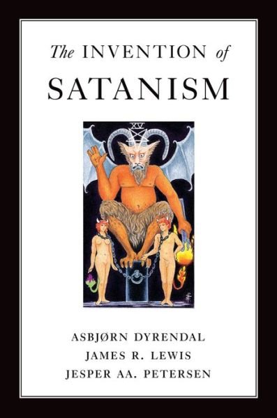 Cover for Dyrendal, Asbjorn (Professor of Religious Studies, Professor of Religious Studies, Norwegian University of Science and Technology, Trondheim, Norway) · The Invention of Satanism (Hardcover bog) (2015)