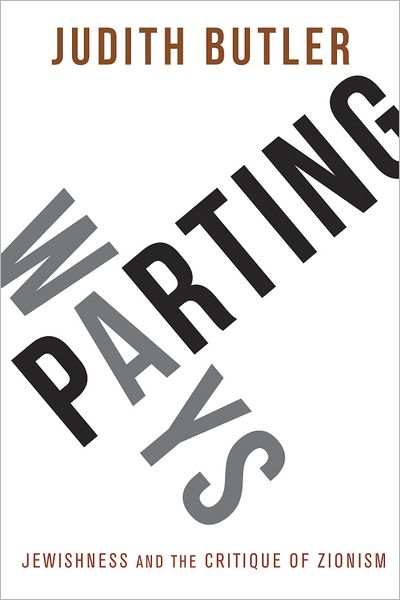 Parting Ways: Jewishness and the Critique of Zionism - Judith Butler - Bøger - Columbia University Press - 9780231146104 - 24. juli 2012