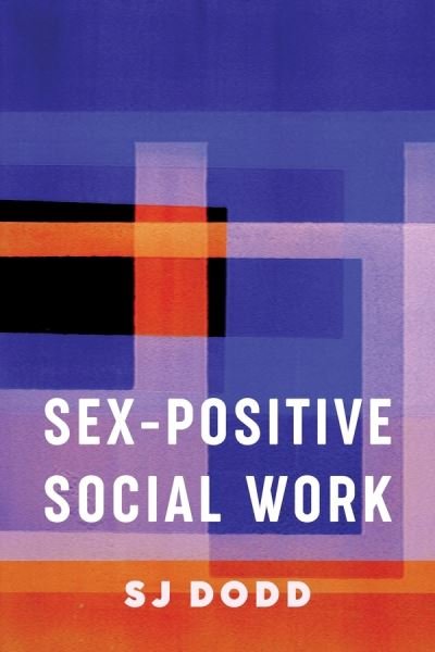 Cover for SJ Dodd · Sex-Positive Social Work (Inbunden Bok) (2020)