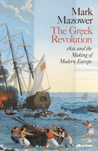 Cover for Mark Mazower · The Greek Revolution: 1821 and the Making of Modern Europe (Hardcover bog) (2021)