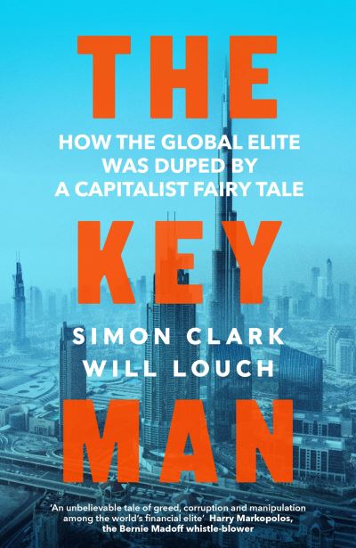 Cover for Simon Clark · The Key Man: How the Global Elite Was Duped by a Capitalist Fairy Tale (Hardcover Book) (2021)