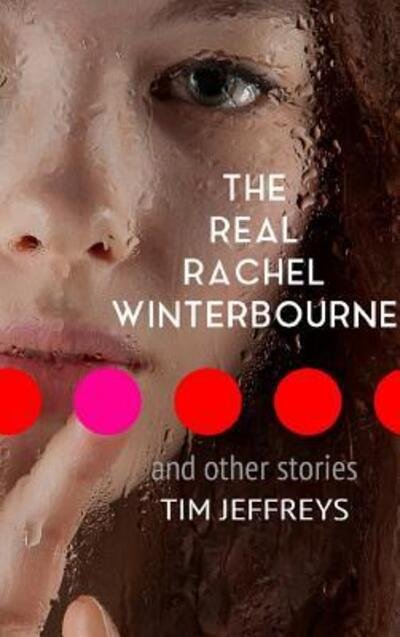 Cover for Tim Jeffreys · The Real Rachel Winterbourne and Other Stories (Inbunden Bok) (2018)