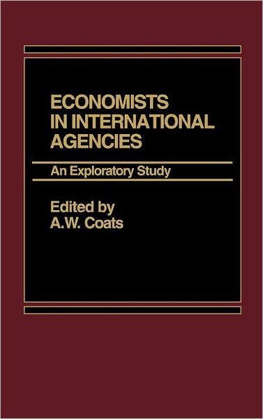Cover for A. W. Coats · Economists in International Agencies: An Exploratory Study (Inbunden Bok) (1986)