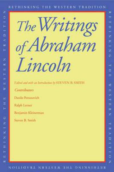 The Writings of Abraham Lincoln - Rethinking the Western Tradition - Abraham Lincoln - Books - Yale University Press - 9780300165104 - May 29, 2012