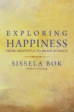 Exploring Happiness: From Aristotle to Brain Science - Sissela Bok - Books - Yale University Press - 9780300178104 - July 15, 2011