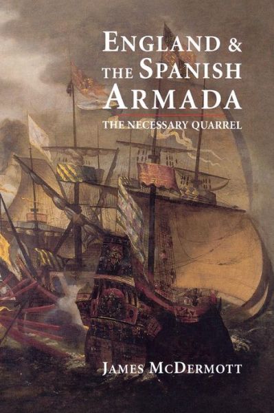 Cover for James McDermott · England and the Spanish Armada: The Necessary Quarrel (Taschenbuch) (2015)