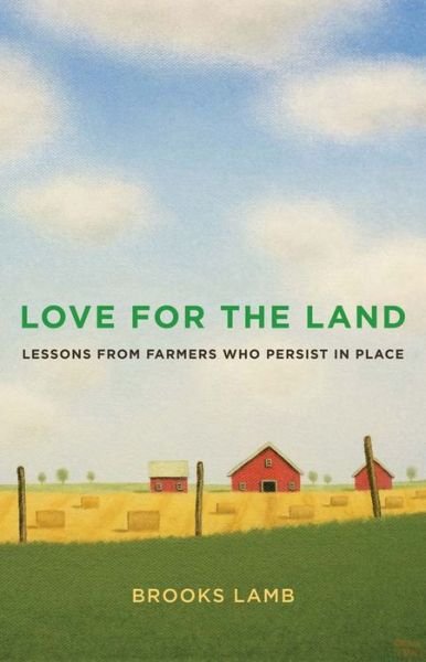 Love for the Land: Lessons from Farmers Who Persist in Place - Yale Agrarian Studies Series - Brooks Lamb - Boeken - Yale University Press - 9780300280104 - 3 september 2024