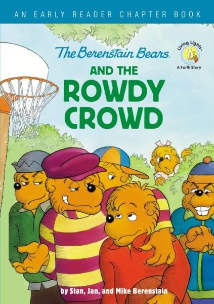 Cover for Stan Berenstain · The Berenstain Bears and the Rowdy Crowd: An Early Reader Chapter Book - Berenstain Bears / Living Lights: A Faith Story (Hardcover Book) (2020)