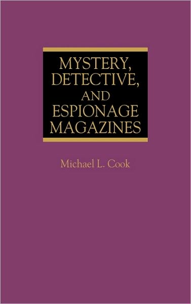 Cover for Michael L. Cook · Mystery, Detective, and Espionage Magazines - Historical Guides to the World's Periodicals and Newspapers (Hardcover Book) (1983)