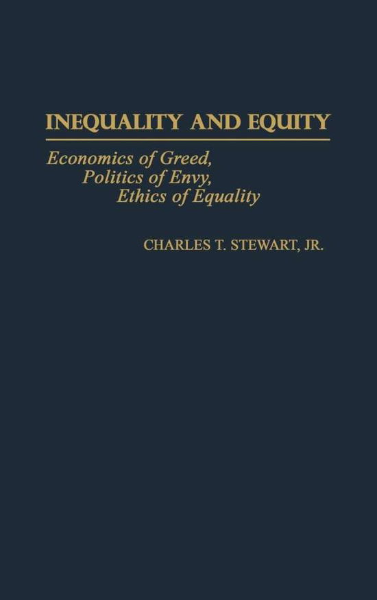Cover for Charles T. Stewart · Inequality and Equity: Economics of Greed, Politics of Envy, Ethics of Equality (Innbunden bok) (1998)