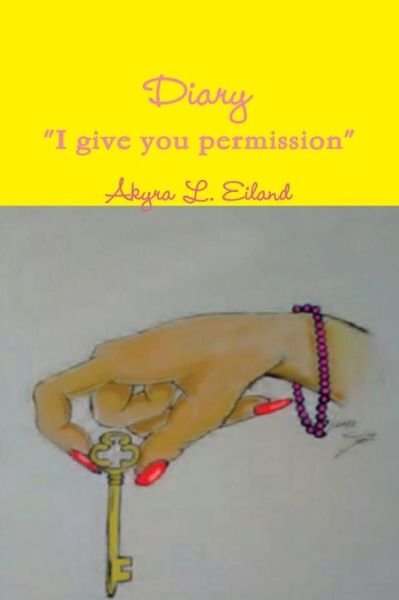 Cover for Akyra Eiland · Diary &quot;I give you permission&quot; (Taschenbuch) (2019)