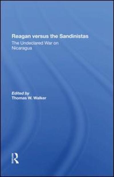 Cover for Thomas W Walker · Reagan Versus The Sandinistas: The Undeclared War On Nicaragua (Hardcover Book) (2020)