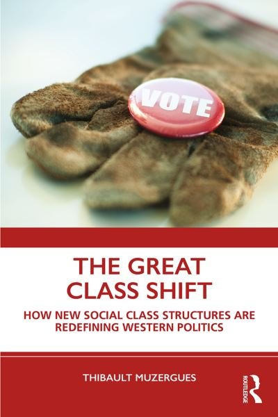 Cover for Muzergues, Thibault (International Republican Institute, Austria) · The Great Class Shift: How New Social Class Structures are Redefining Western Politics (Paperback Bog) (2019)
