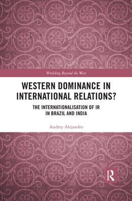 Cover for Audrey Alejandro · Western Dominance in International Relations?: The Internationalisation of IR in Brazil and India - Worlding Beyond the West (Paperback Book) (2020)