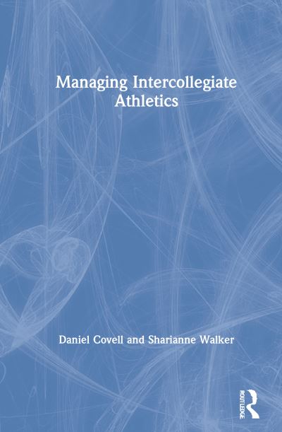 Cover for Covell, Daniel (Western New England University, USA) · Managing Intercollegiate Athletics (Hardcover Book) (2021)