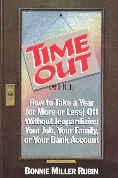 Time Out - How to Take a Year (or More Or Less) Off without Jeopardizing Your Job, Your Family, or Your Bank Account - Bm Rubin - Bøger - W. W. Norton & Company - 9780393305104 - 1. oktober 1987