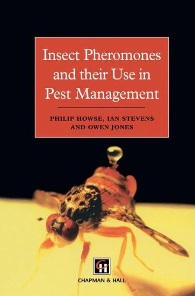 Insect Pheromones and their Use in Pest Management - P. Howse - Books - Chapman and Hall - 9780412444104 - October 31, 1997