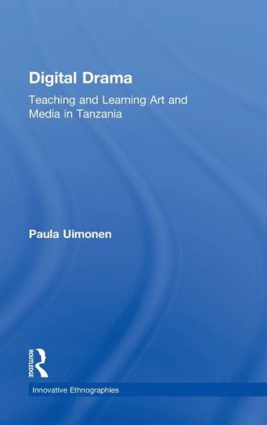 Cover for Uimonen, Paula (Stockholm University) · Digital Drama: Teaching and Learning Art and Media in Tanzania - Innovative Ethnographies (Gebundenes Buch) (2012)