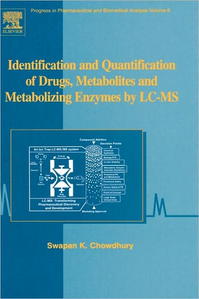 Identification and Quantification of Drugs, Metabolites and Metabolizing Enzymes by LC-MS - Swapan K Chowdhury - Books - Elsevier Science & Technology - 9780444517104 - October 1, 2005
