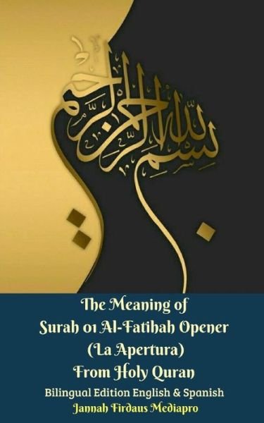 Cover for Jannah Firdaus Mediapro · The Meaning of Surah 01 Al-Fatihah Opener  From Holy Quran Bilingual Edition English And Spanish (Paperback Bog) (2024)