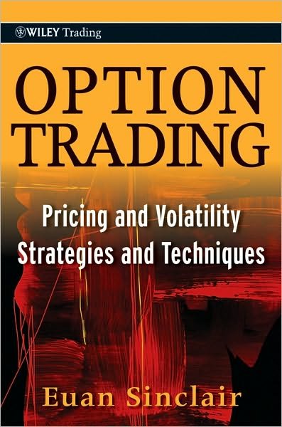 Option Trading: Pricing and Volatility Strategies and Techniques - Wiley Trading - Euan Sinclair - Boeken - John Wiley & Sons Inc - 9780470497104 - 13 juli 2010