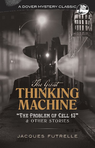 Cover for Jacques Futrelle · The Great Thinking Machine: &quot;the Problem of Cell 13&quot; and Other Stories: &quot;The Problem of Cell 13&quot; and Other Stories (Paperback Book) (2019)