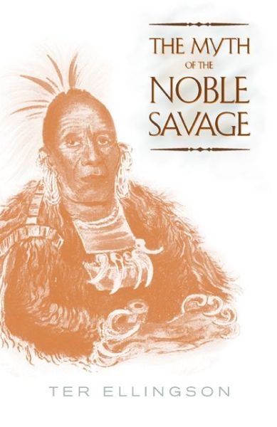 The Myth of the Noble Savage - Ter Ellingson - Livros - University of California Press - 9780520226104 - 16 de janeiro de 2001