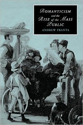 Cover for Franta, Andrew (University of Utah) · Romanticism and the Rise of the Mass Public - Cambridge Studies in Romanticism (Paperback Book) (2009)