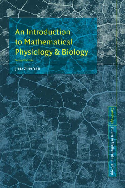 Cover for Mazumdar, J. (Adjunct Professor, University of Adelaide) · An Introduction to Mathematical Physiology and Biology - Cambridge Studies in Mathematical Biology (Gebundenes Buch) [2 Revised edition] (1999)
